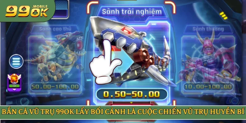 Bắn cá Vũ Trụ 99OK lấy bối cảnh là cuộc chiến vũ trụ huyền bí