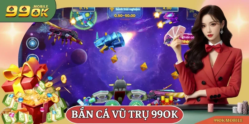 bắn cá Vũ Trụ 99OK