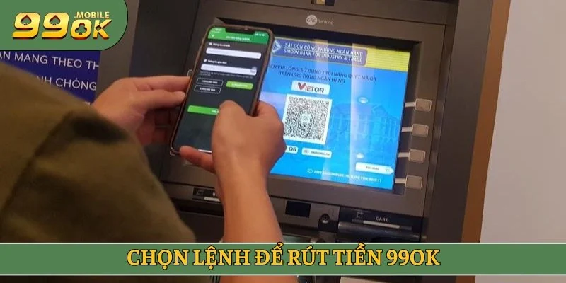 Chọn lệnh để rút tiền 99OK