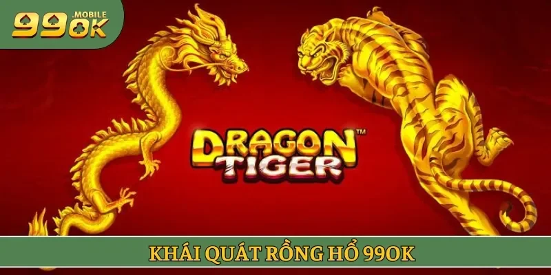 Khái quát rồng hổ 99OK