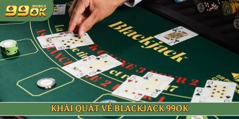 Khái quát về Blackjack 99OK