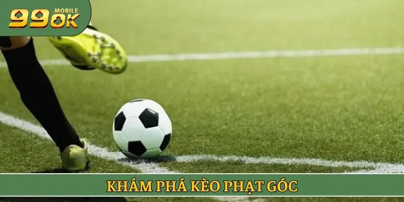 Khám phá kèo Phạt Góc