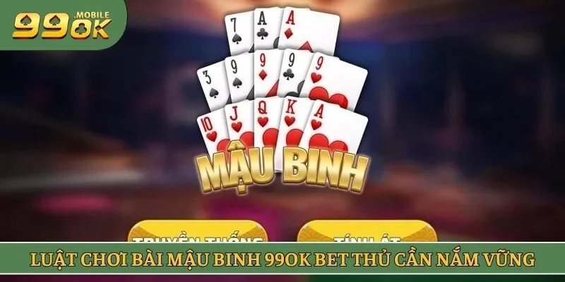 Luật chơi bài mậu binh 99OK bet thủ cần nắm vững