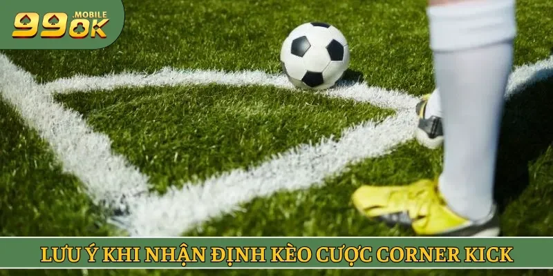 Lưu ý khi nhận định kèo cược corner kick