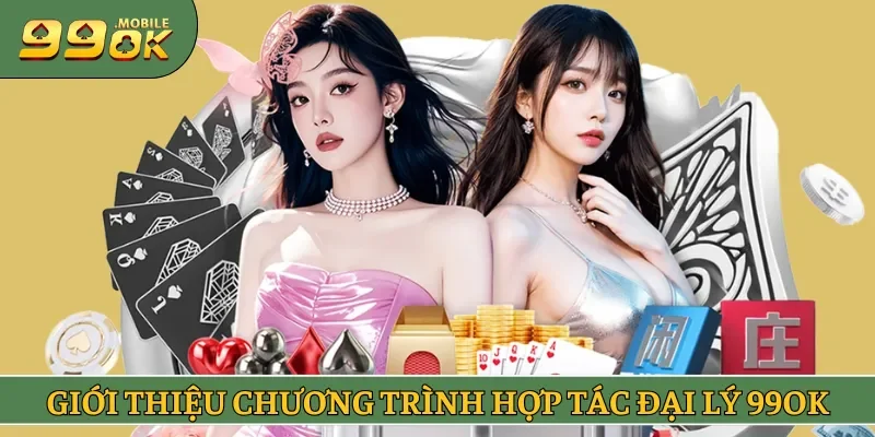 Những nét chính giới thiệu về chương trình đại lý 99OK