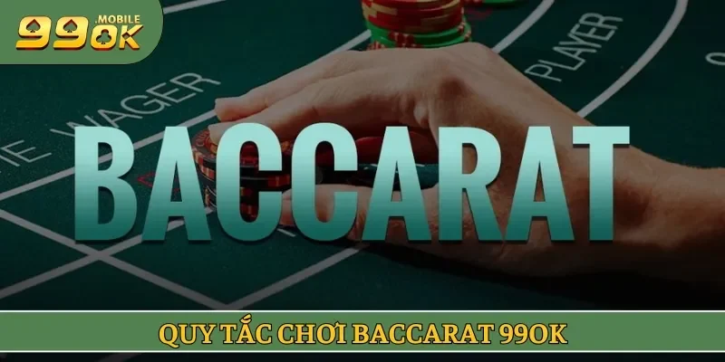 Quy tắc chơi baccarat 99OK