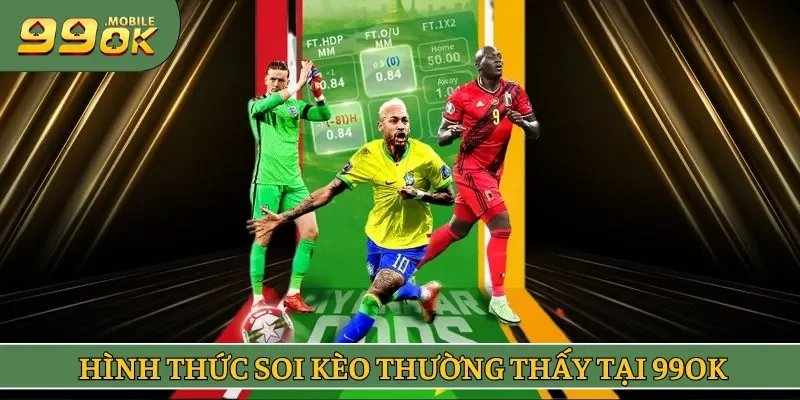 Các hình thức soi kèo thường thấy hiện nay tại 99OK 