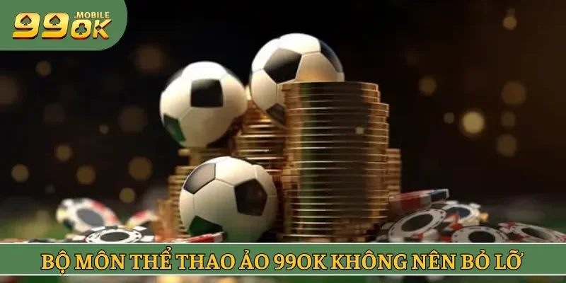 Một vài bộ môn thể thao ảo 99OK không nên bỏ lỡ 