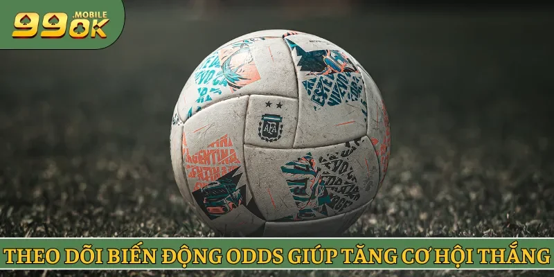Theo dõi biến động odds giúp tăng cơ hội thắng