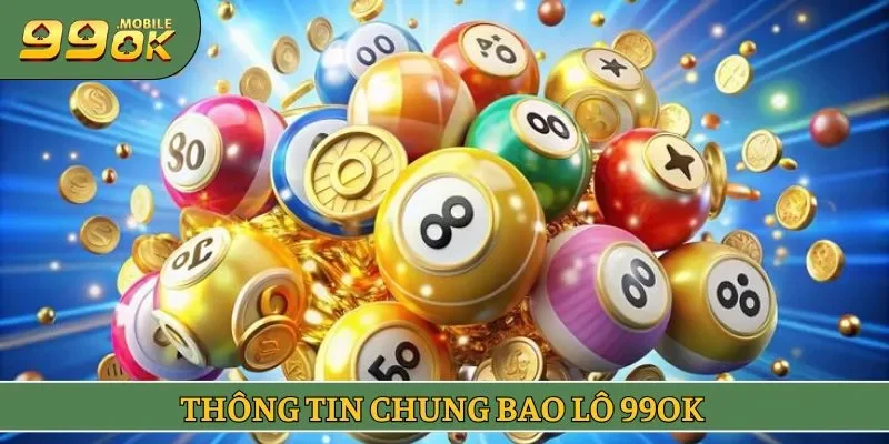 Thông tin chung bao lô 99OK