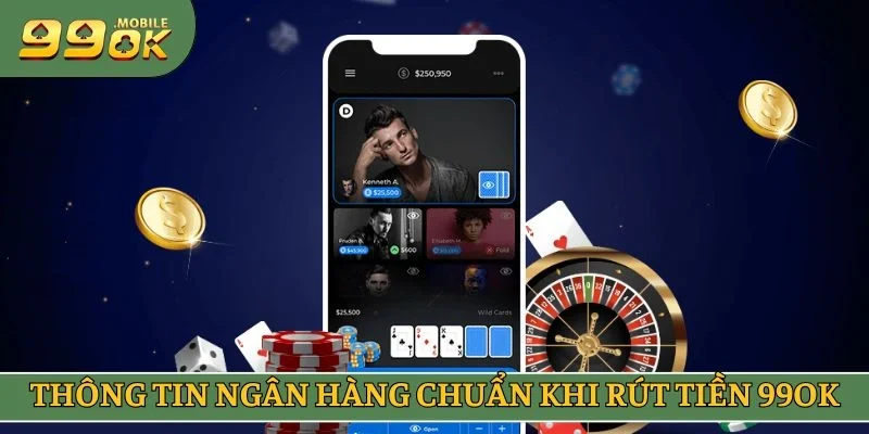 Thông tin ngân hàng chuẩn khi rút tiền 99OK