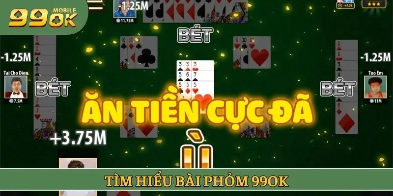 Tìm hiểu bài phỏm 99OK
