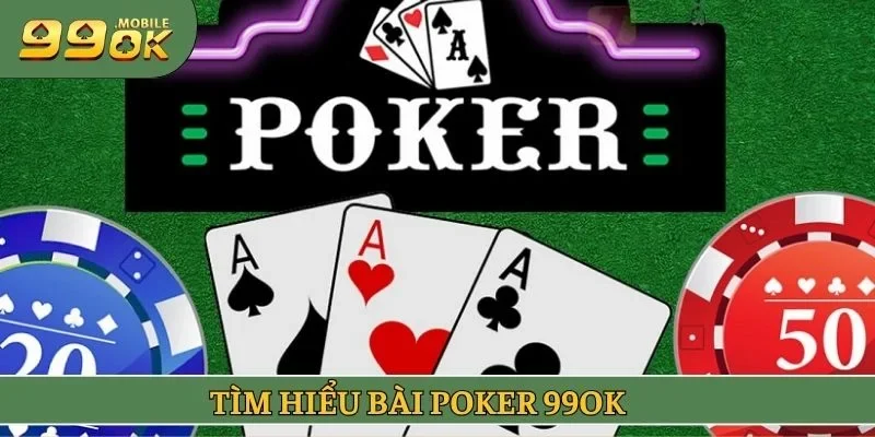 Tìm hiểu bài Poker 99OK