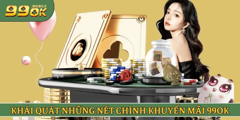 Tổng quan những nét chính về khuyến mãi 99OK