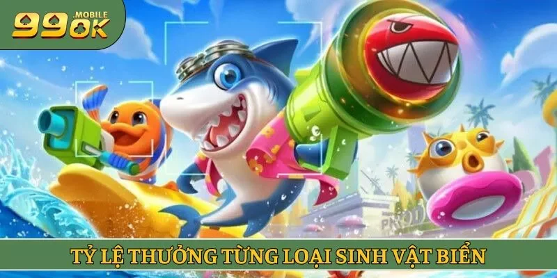 Tỷ lệ thưởng từng loại sinh vật biển