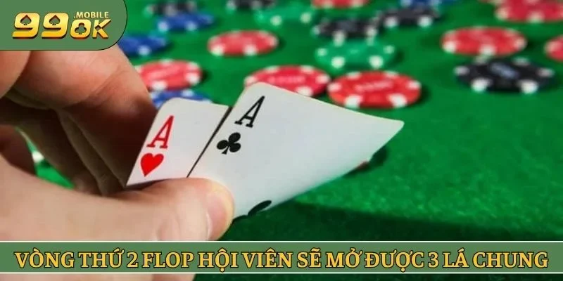 Vòng thứ 2 Flop hội viên sẽ mở được 3 lá chung
