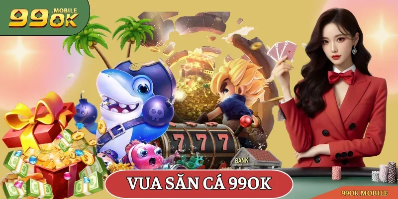 Vua Săn Cá 99OK
